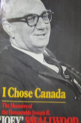 9780770510640: I chose Canada: The memoirs of the Honourable Joseph R. "Joey" Smallwood