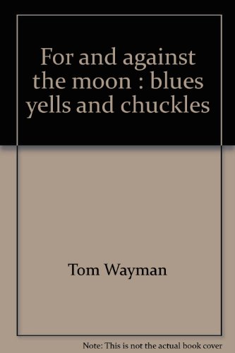 Stock image for For and against the Moon: Blues, Yells, and Chuckles for sale by Sumter Books (Manly, Inc.)