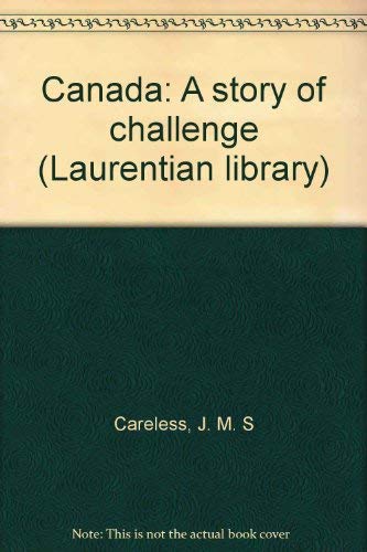 Beispielbild fr Canada: A story of challenge (Laurentian library) zum Verkauf von Wonder Book