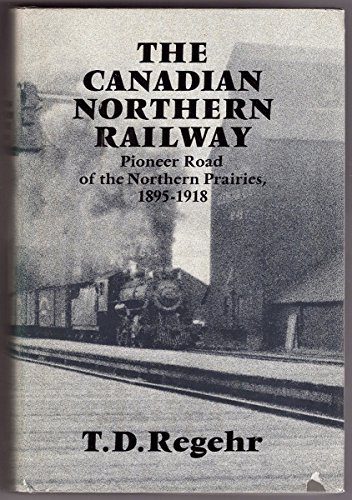 9780770512859: The Canadian Northern Railway: Pioneer road of the northern Prairies, 1895-1918