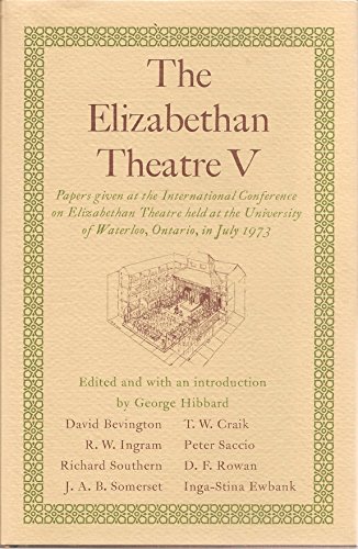 Stock image for The Elizabethan Theatre V. Papers Given at the International Conference on Elizabethan Theatre Held at the University of Waterloo, Ontario, in July 1973. for sale by Laurel Reed Books