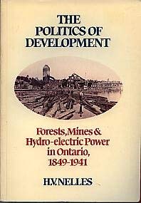 9780770512934: The Politics of Development: Forests, Mines and Hydro-Electric Power in Ontario, 1849-1941