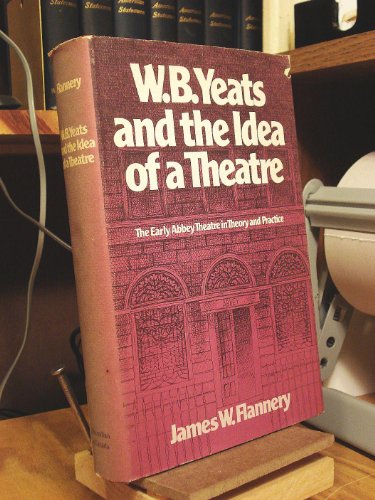Stock image for W. B. Yeats and the Idea of a Theatre: The Early Abbey Theatre in Theory and Practice for sale by Pensees Bookshop