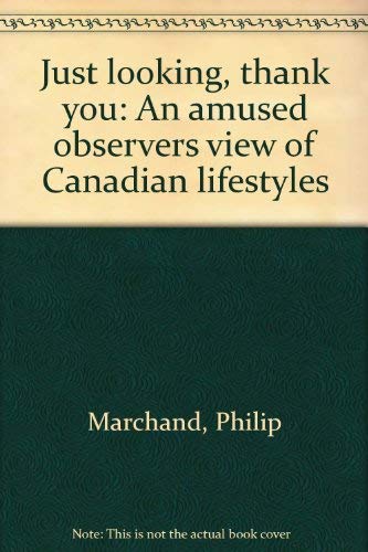 Imagen de archivo de Just Looking, Thank You : An Amused Observer's View of Canadian Lifestyles a la venta por Better World Books