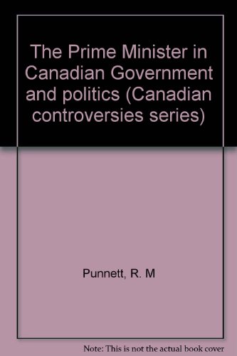 Beispielbild fr The Prime Minister in Canadian Government and politics (Canadian controversies series) zum Verkauf von Better World Books Ltd