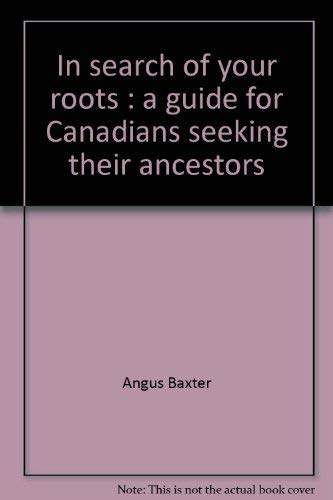 Beispielbild fr In Search Of Your Roots : A Guide For Canadians Seeking Their Ancestors zum Verkauf von M. W. Cramer Rare and Out Of Print Books