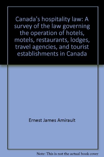 Stock image for Canada's Hospitality Law: A Survey of the Law Governing the Operation of Hotels, Motels, Restaurants, Lodges, Travel Agencies, and Tourist Establishments in Canada for sale by The Yard Sale Store