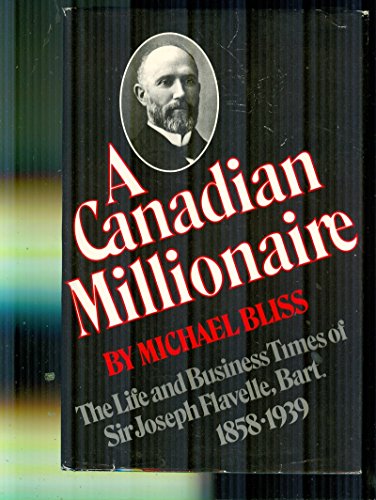 9780770516574: A Canadian millionaire: The life and business times of Sir Joseph Flavelle, Bart. 1858-1939
