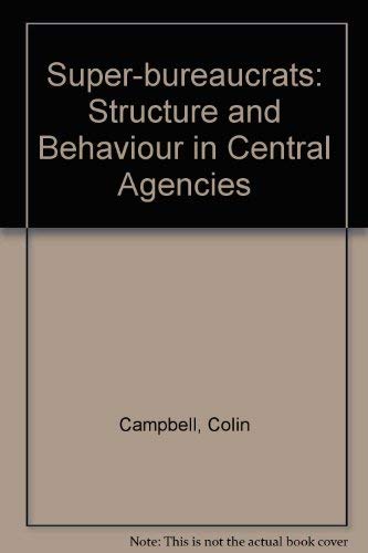 Beispielbild fr Superbureaucrats : Structure and Behaviour in Central Agencies zum Verkauf von Better World Books