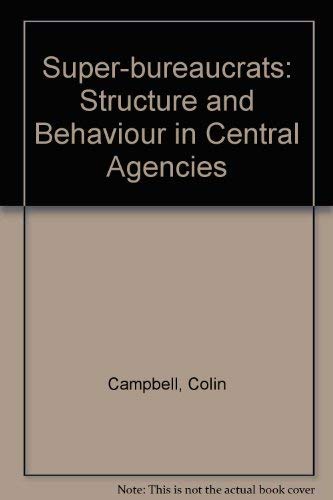 Stock image for Super-bureaucrats: Structure and Behaviour in Central Agencies for sale by NEPO UG