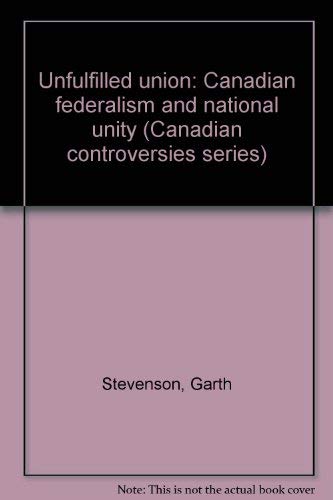 9780770517878: Unfulfilled union: Canadian federalism and national unity (Canadian controversies series)