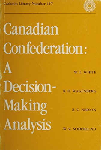 Stock image for Canadian Confederation: A Decision-Making Analysis (Volume 117) (Carleton Library Series) for sale by Midtown Scholar Bookstore