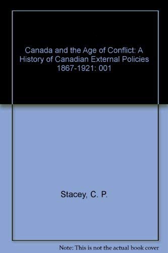 Beispielbild fr Canada and the Age of Conflict: A History of Canadian External Policies 1867-1921 zum Verkauf von WeSavings LLC