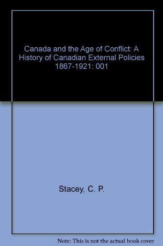 Imagen de archivo de Canada and the Age of Conflict: A History of Canadian External Policies 1867-1921 a la venta por WeSavings LLC