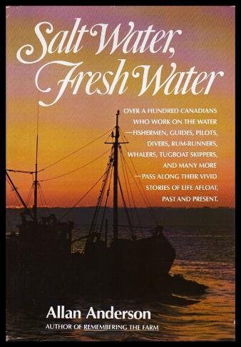 Imagen de archivo de Salt Water, Fresh Water: Over a Hundred Canadians Who Work on the Water. . . a la venta por Hourglass Books