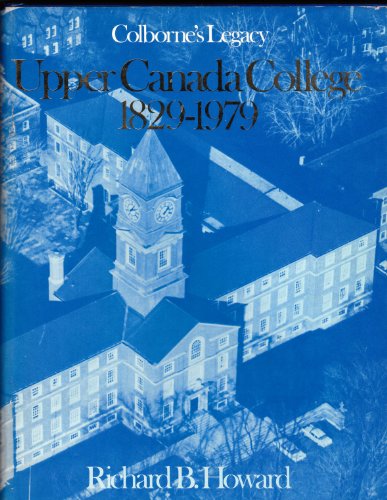 Upper Canada College, 1829-1979: Colborne's Legacy (9780770518448) by HOWARD, Richard