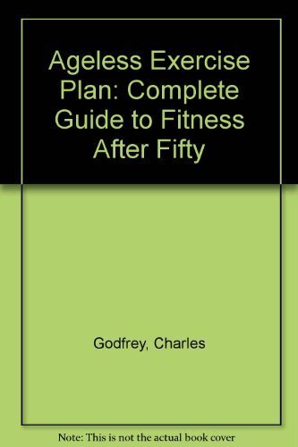 Ageless Exercise Plan: Complete Guide to Fitness After Fifty (9780770600280) by Godfrey, Charles