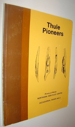 Stock image for Thule Pioneers. Occasional papers of the Prince of wales Northern Heritage Centre. No. 2 for sale by Edmonton Book Store