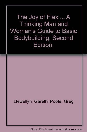 

The Joy of Flex . A Thinking Man and Woman's Guide to Basic Bodybuilding, Second Edition. [first edition]