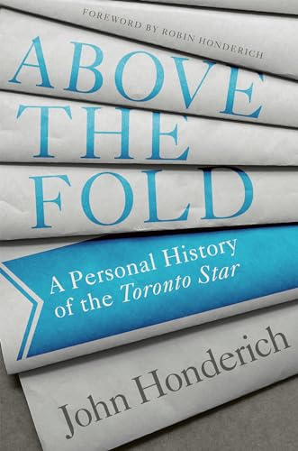 Imagen de archivo de Above the Fold: A Personal History of the Toronto Star a la venta por ThriftBooks-Atlanta