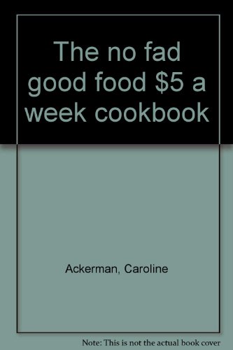 9780771000492: The no fad good food $5 a week cookbook