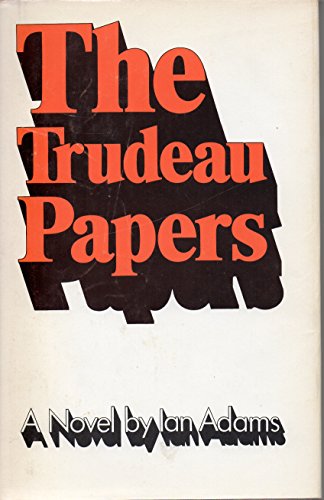 The Trudeau papers;: A novel (9780771000522) by Adams, Ian