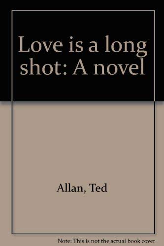 Love is a long shot: A novel (9780771001277) by Allan, Ted