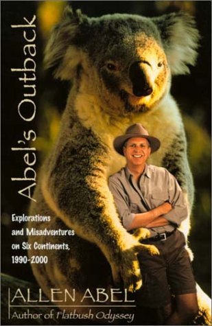 Beispielbild fr Abel's Outback: Explorations and Misadventures on Six Continents, 1990-2000 zum Verkauf von Bookmans