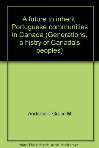 Stock image for A Future to Inherit - The Portuguese Communities of Canada for sale by Librairie Le Nord