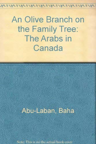 A History of Canada's Peoples An Olive Branch on the Family Tree The Arabs in Canada.