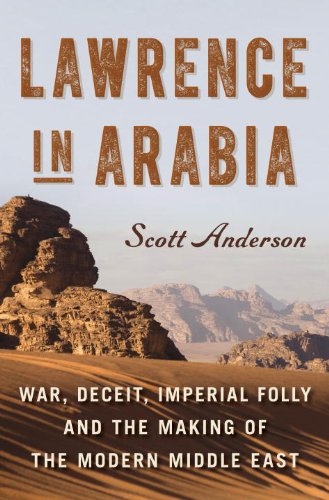 Stock image for Lawrence in Arabia : War, Deceit, Imperial Folly and the Making of the Modern Middle East for sale by Better World Books: West