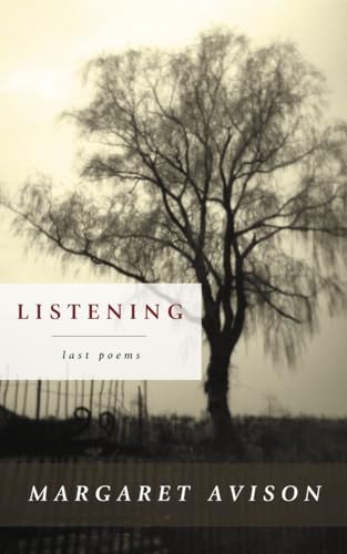 Stock image for Listening: The Last Poems of Margaret Avison for sale by B-Line Books