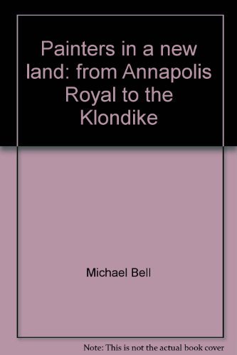 Painters in a New Land: From Annapolis Royal to the Klondike