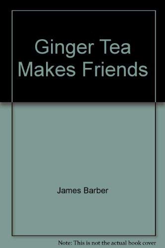 GINGER TEA MAKES FRIENDS