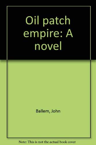 Imagen de archivo de Oil patch empire: A novel a la venta por Alexander Books (ABAC/ILAB)