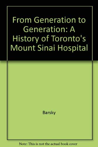 From Generation To Generation: A History Of Toronto's Mount Sinai Hospital