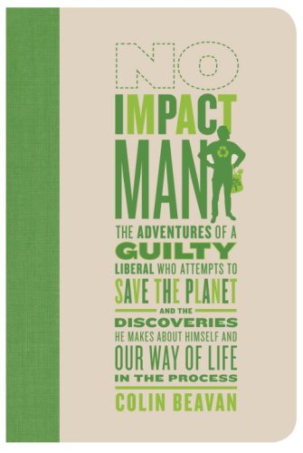 Stock image for No Impact Man: The Adventures of a Guilty Liberal Who Attempts to Save the Planet and the Discoveries He Makes about Himself and Our for sale by ThriftBooks-Dallas