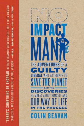 Stock image for (No Impact Man: The Adventures of a Guilty Liberal Who Attempts to Save the Planet, and the Discoveries He Makes about Himself and Our) By Beavan, Colin (Author) Paperback on 25-May-2010 for sale by medimops