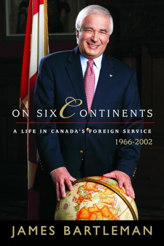 Stock image for On Six Continents: A Life In Canada's Foreign Service, 1966-2002 for sale by Decluttr