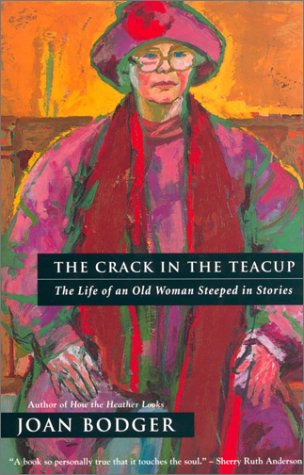 Imagen de archivo de The Crack in the Teacup: The Life of an Old Woman Steeped in Stories a la venta por Front Cover Books