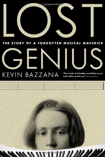 Lost Genius: The Story of a Forgotten Musical Maverick (9780771011214) by Bazzana, Kevin