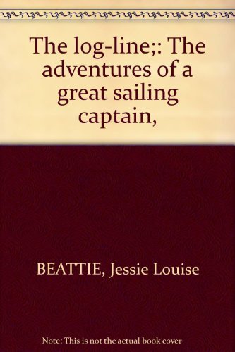 9780771011665: The log-line;: The adventures of a great sailing captain,