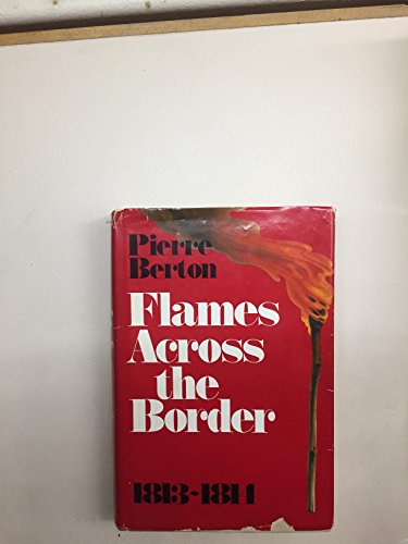 9780771012440: Flames across the Border: the Invasion of Canada 1813-1814