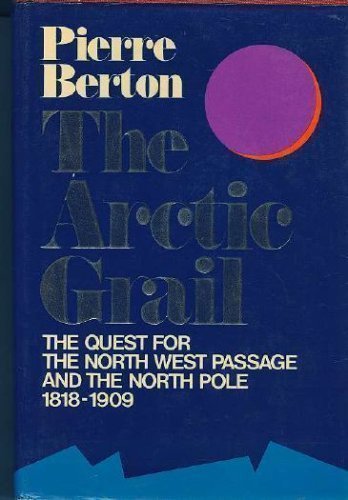 9780771012662: The Arctic Grail: The Quest for the North West Passage and the North Pole 1818-1909 (First Edtiion)