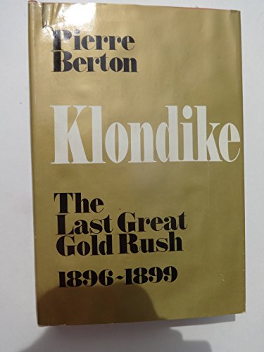 Klondike: The Last Great Gold Rush, 1896-1899 (9780771012839) by Berton, Pierre