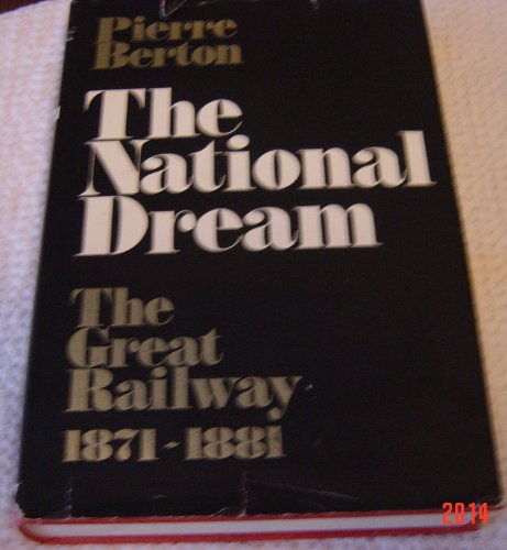 9780771013263: The National Dream: The Great Railway, 1871-1881