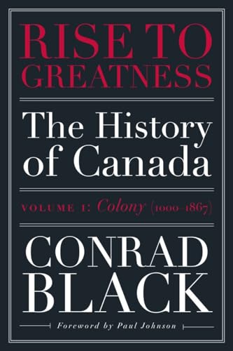 9780771013560: Rise to Greatness, Volume 1: Colony (1000-1867): The History of Canada From the Vikings to the Present