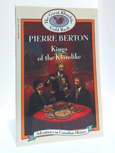 Kings of the Klondike (Book 17) (Adventures in Canadian History Series) (9780771014482) by Berton, Pierre