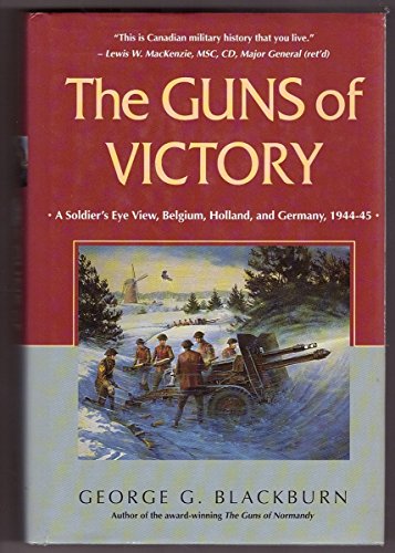 Stock image for The Guns of Victory: A Soldier's Eve View, Belgium, Holland, and Germany, 1944-45 for sale by SecondSale