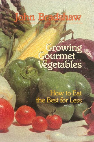 GROWING GOURMET VEGETABLES How to Eat the Best for Less